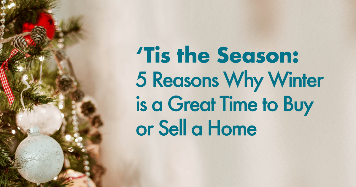 ‘Tis the Season: 5 Reasons Why Winter is a Great Time to Buy or Sell a ...